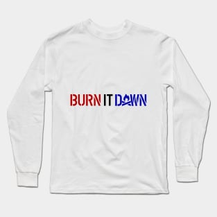 BURN IT DOWN Long Sleeve T-Shirt